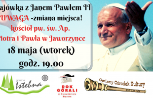 Majówka z Janem Pawłem II Kościół świętych Apostołów Piotra i Pawła w Jaworzynce godz. 19.00; logotypy organizatorów