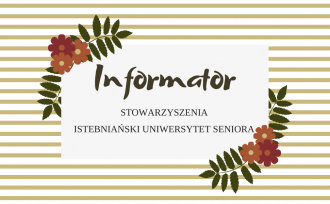 Informator Stowarzyszenia Istebniański Uniwersytet Seniora