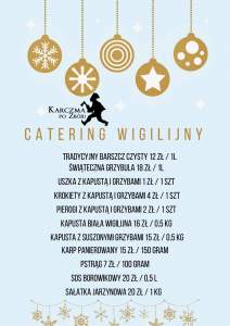 Karczma po Zbóju; Catering Wigilijny: Tradycyjny barszcz czysty 12 zł/1l, świąteczna grzyb ula 18 zł za 1 l, uszka z kapustą i grzybami 1 zł/1 sztuka, krokiety z kapustą i grzybami 4 zł za sztukę, pierogi z kapustą i grzybami 2 zł za sztukę, kapusta biała