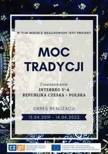 W tym miejscu realizowany jest projekt Moc Tradycji; finansowanie Interreg V-A Republika Czeska - Polska; Okres realizacji 15.04.2019 - 14.04.2022
