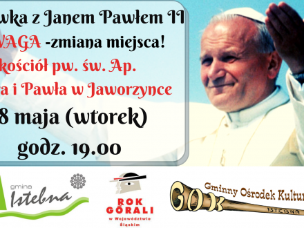 Majówka z Janem Pawłem II Kościół świętych Apostołów Piotra i Pawła w Jaworzynce godz. 19.00; logotypy organizatorów