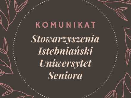 Komunikat Stowarzyszenia Istebniański Uniwersytet Seniora