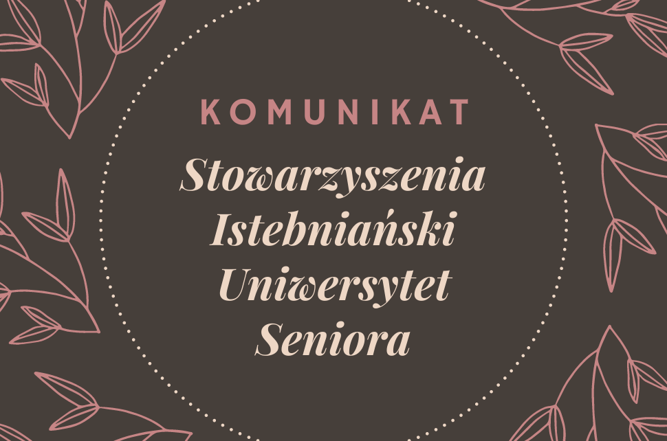 Komunikat Stowarzyszenia Istebniański Uniwersytet Seniora