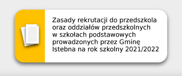 Zasady rekrutacji do przedszkola oraz oddziałów przedszkolnych w szkołach podstawowych prowadzonych przez Gminę Istebna na rok szkolny 2021/2022