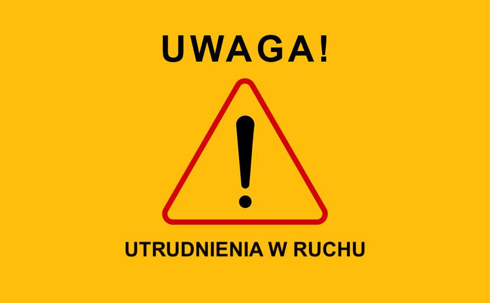 Uwaga! Utrudnienia w ruchu.